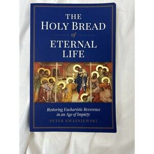 The Holy Bread of Eternal Life: Restoring Eucharistic Reverence in an Age of Imp